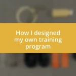 How I designed my own training program