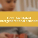 How I facilitated intergenerational activities