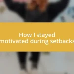 How I stayed motivated during setbacks