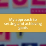 My approach to setting and achieving goals