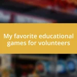 My favorite educational games for volunteers