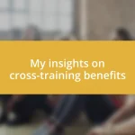 My insights on cross-training benefits