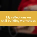 My reflections on skill-building workshops