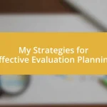 My Strategies for Effective Evaluation Planning