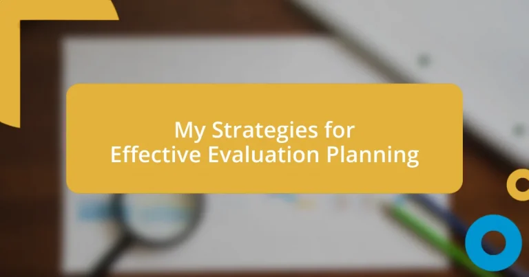 My Strategies for Effective Evaluation Planning