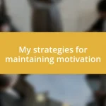 My strategies for maintaining motivation