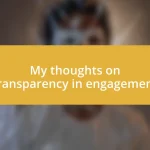 My thoughts on transparency in engagement