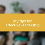 My tips for effective leadership