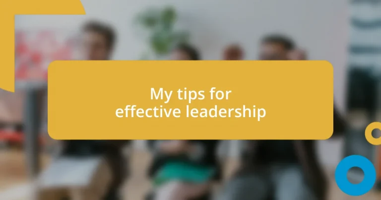 My tips for effective leadership