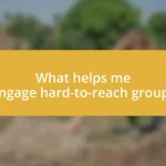 What helps me engage hard-to-reach groups