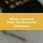 What I learned from my business mistakes