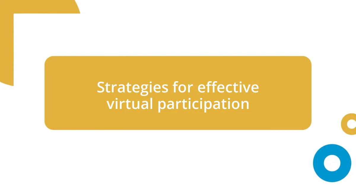 Strategies for effective virtual participation