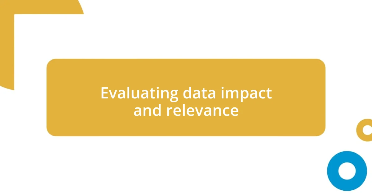 Evaluating data impact and relevance