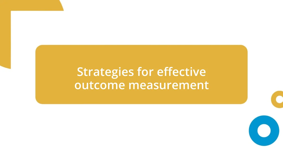 Strategies for effective outcome measurement