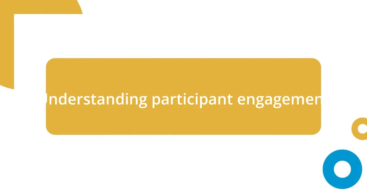 Understanding participant engagement