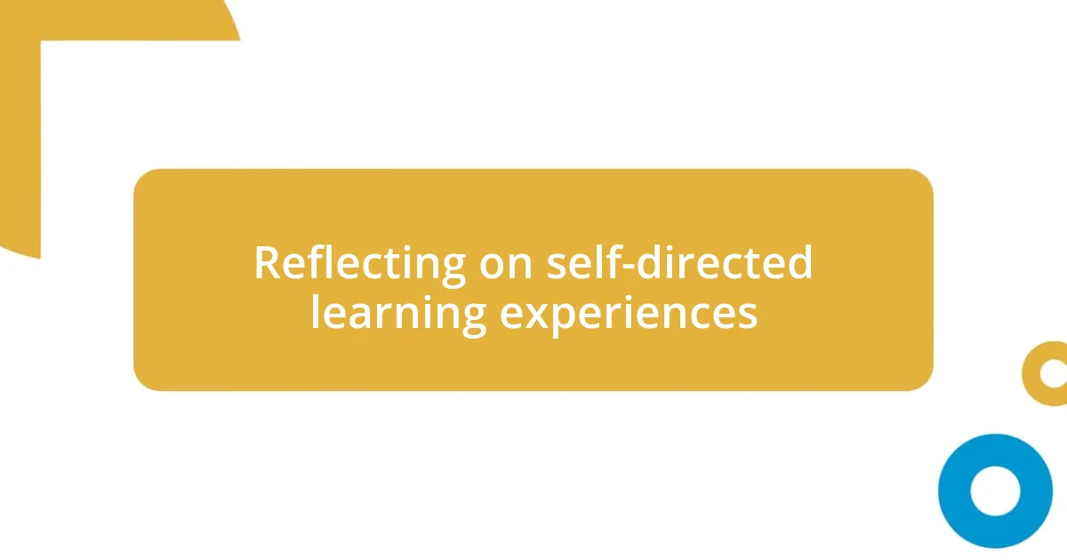 Reflecting on self-directed learning experiences