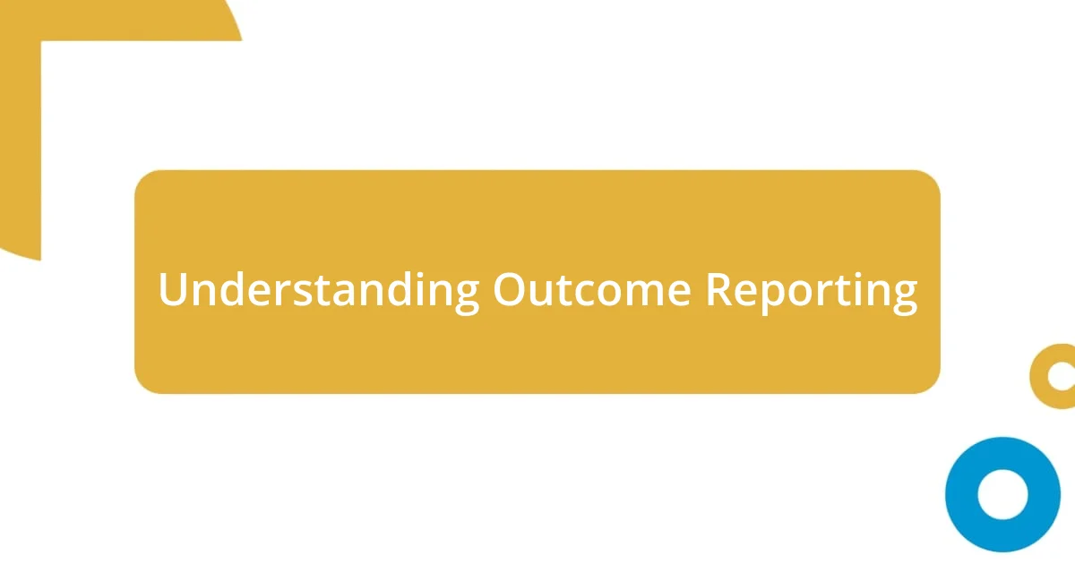 Understanding Outcome Reporting