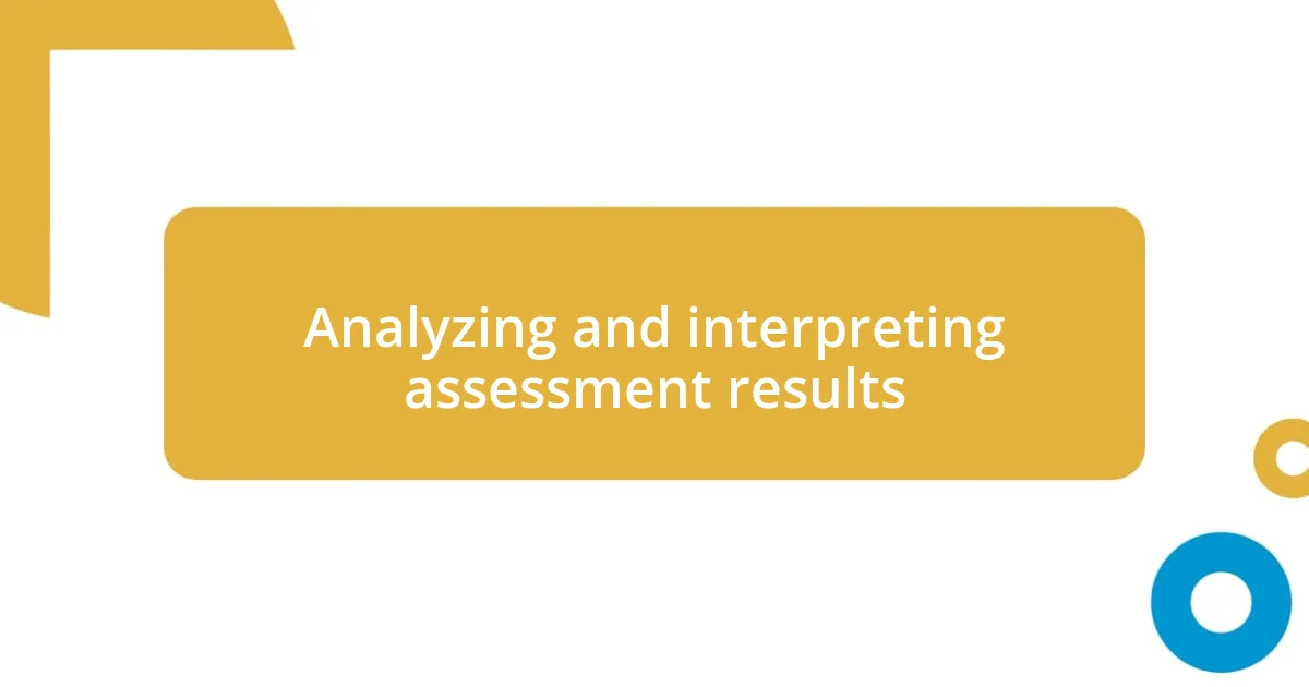 Analyzing and interpreting assessment results