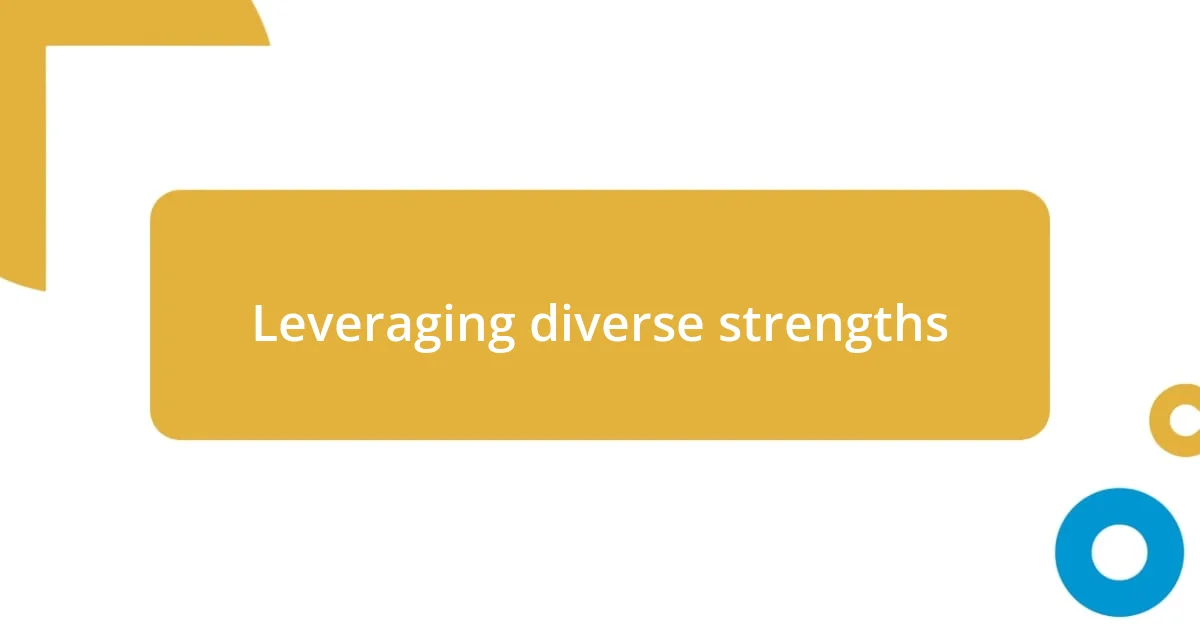 Leveraging diverse strengths