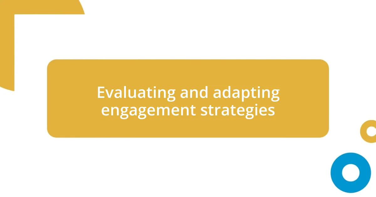 Evaluating and adapting engagement strategies